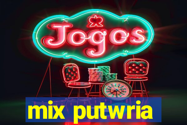 mix putwria